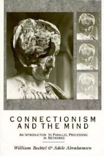 Connectionism and the Mind : An Introduction to Parallel Processing in...