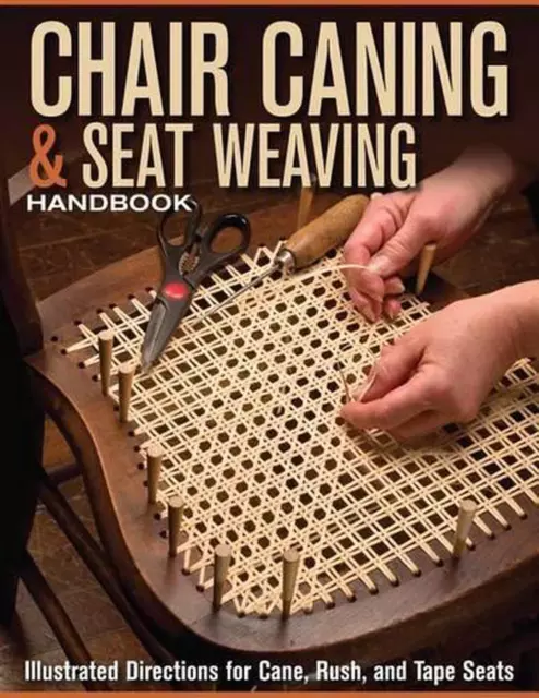 Chair Caning & Seat Weaving Handbook: Illustrated Directions for Cane, Rush, and