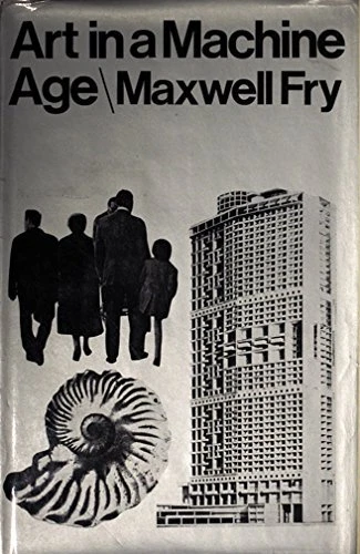 ART IN A MACHINE AGE By E.maxwell Fry - Hardcover *Excellent Condition*