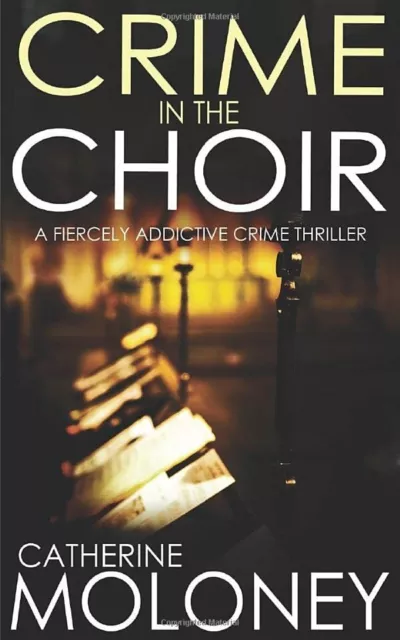 CRIME IN THE CHOIR a fiercely addictive crime thriller ... by MOLONEY, CATHERINE