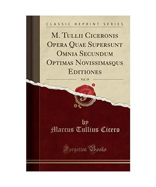 M. Tullii Ciceronis Opera Quae Supersunt Omnia Secundum Optimas Novissimasqus Ed