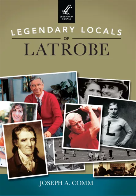 Legendary Locals of Latrobe, Pennsylvania, Legendary Locals, Paperback