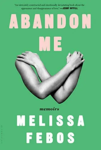 Abandon Me: Memoirs by Febos, Melissa 1632866579 FREE Shipping