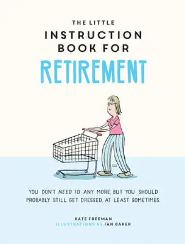 The Little Instruction Book for Retirement: Tongue-in-Cheek Advice f - VERY GOOD