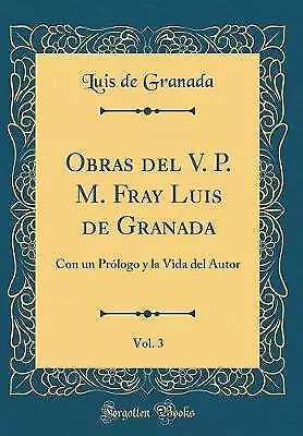 Obras del V P M Fray Luis de Granada, Vol 3 Con un