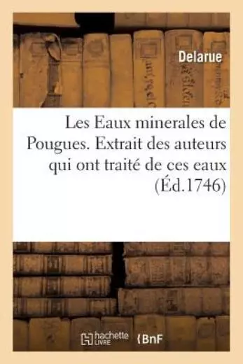 Les Eaux Minerales De Pougues  Extrait Des Auteurs Qui Ont Trait? De Ces Ea...