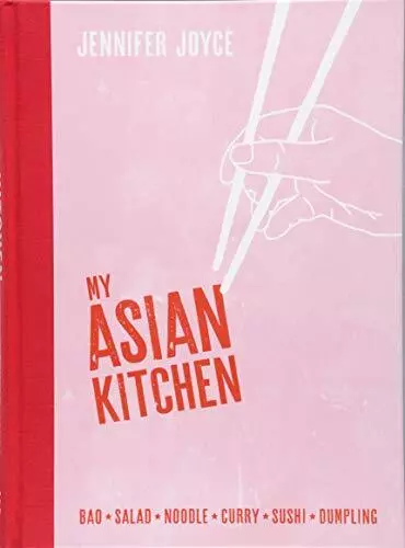 My Asian Kitchen: BaoSaladNoodleCurrySushiDumpling by Jennifer Joyce (Hardcover