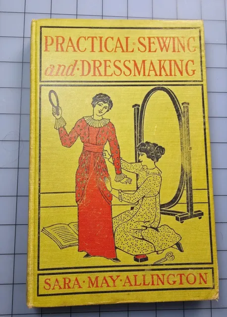 Practical Sewing and Dressmaking - Sarah May Allington pub Dana Estes & Co. 1913