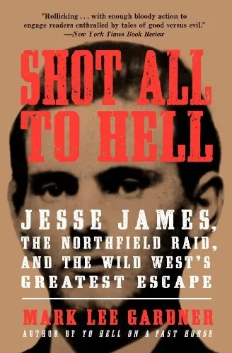 Shot All to Hell: Jesse James, der Northfield Raid und die Wi.