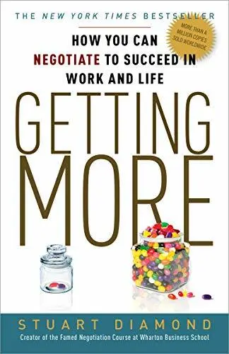 Getting More: How You Can Negotiate to Succeed in Work and... by Diamond, Stuart
