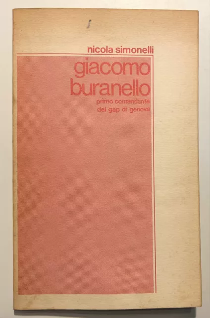 N. Simonelli - Giacomo Buranello: Primo Comandante dei gap di Genova - ed. 1977