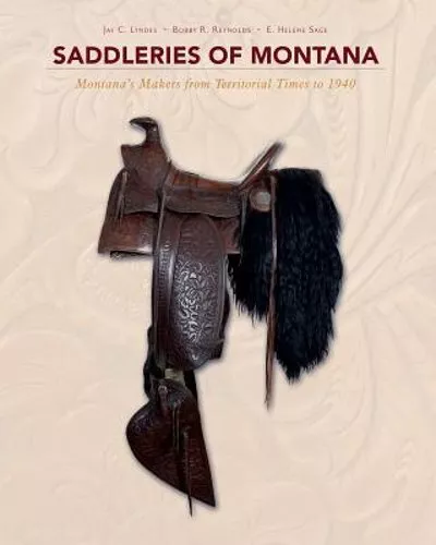 Saddleries of Montana: Montana's Makers from Territorial Times to 1940 by Sage