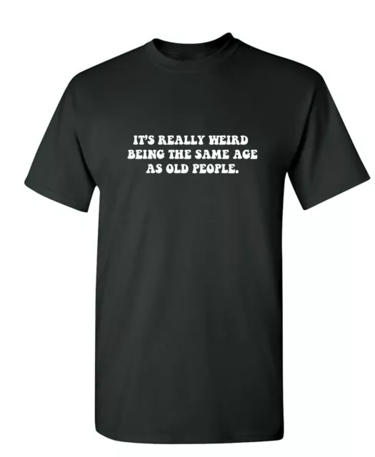 It's Really Weird Being The Same Sarcastic Humor Graphic Novelty Funny T Shirt