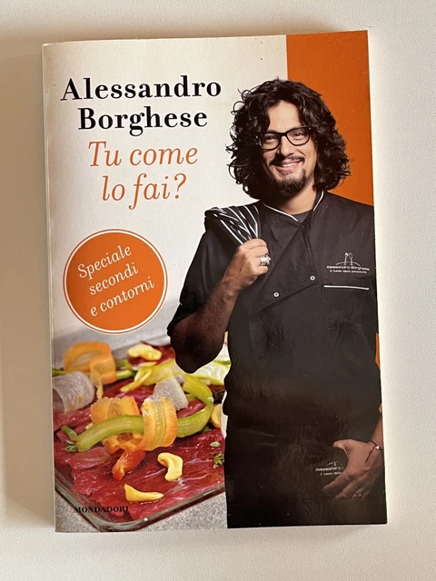 Libro Di Cucina ALESSANDRO BORGHESE, TU COME LO FAI?