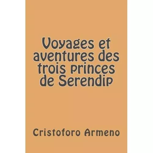 Voyages et aventures des trois princes de Serendip - Paperback NEW Armeno, M. Cr