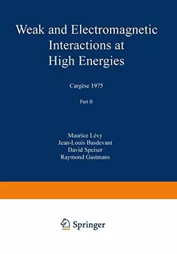 Weak and Electromagnetic Interactions at High Energies: Cargese 1975, Part B<|