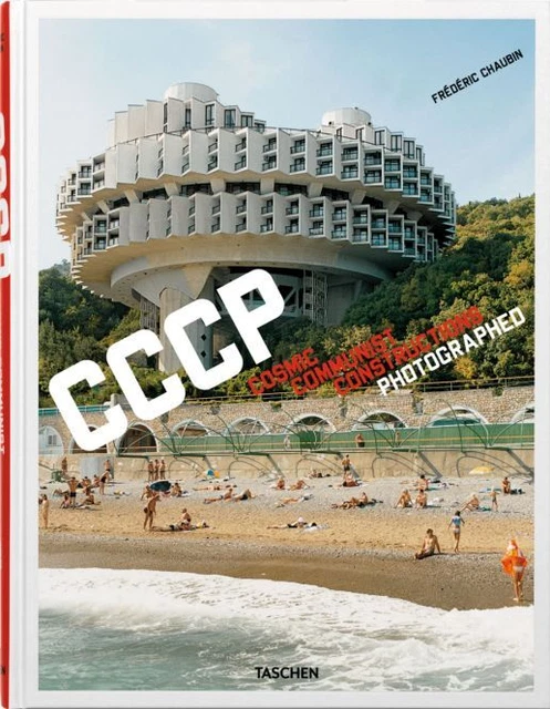 Frédéric Chaubin. CCCP. Cosmic Communist Constructions Photographed.