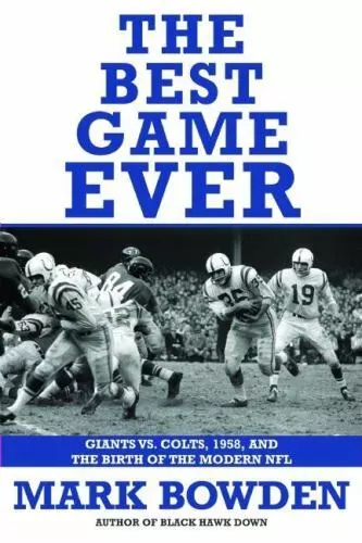 The Best Game Ever : Giants vs. Colts, 1958, and the Birth of the Modern NFL by