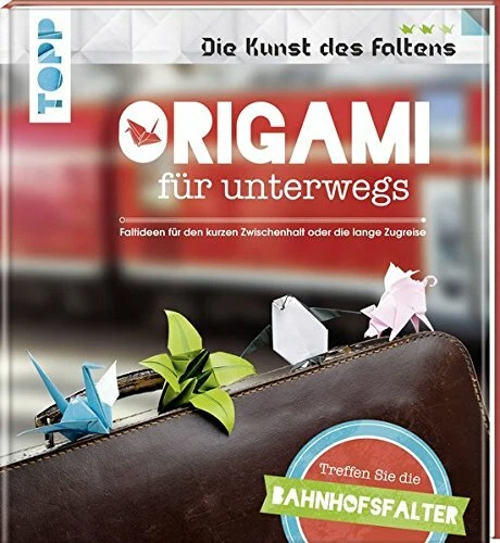 Origami für unterwegs (Die Kunst des Faltens) Faltideen für zwischendurch BUCH
