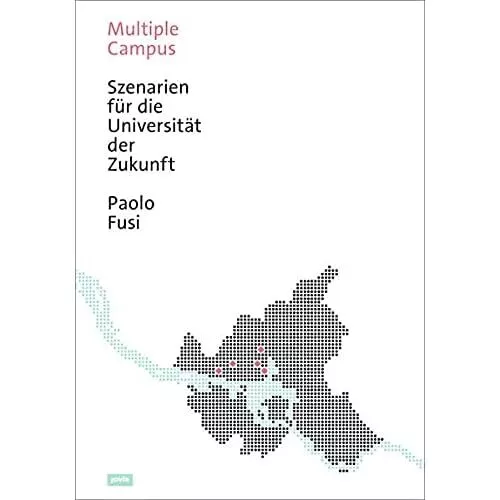 Multiple Campus: Szenarien fur die Universitat der Zuku - Paperback NEW Paolo Fu