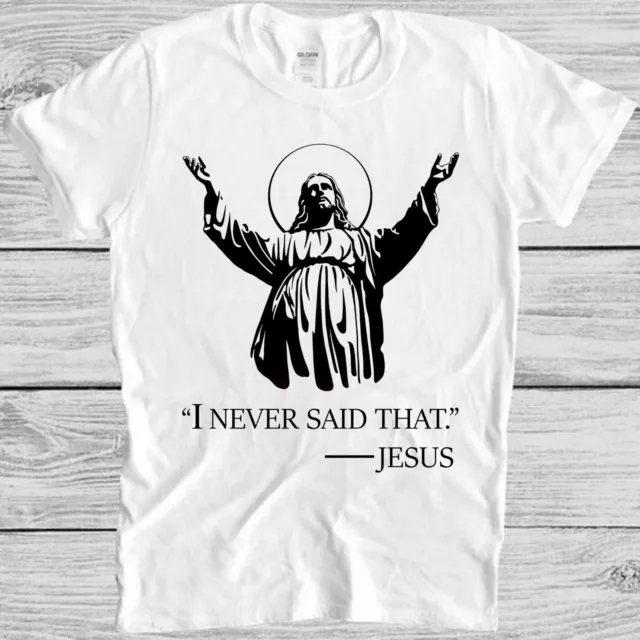 Jesus I Never Said That Christmas Christ Sunset  Meme Gift Tee T Shirt M1069