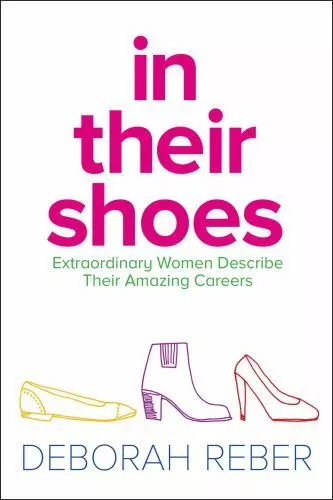 In Their Shoes : Extraordinary Women Describe Their Amazing Careers by...