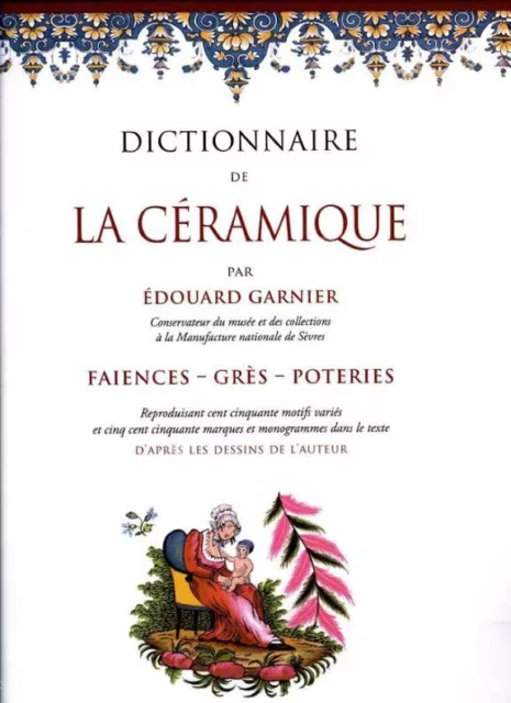 Garnier (Edouard : Dictionnaire de la céramique - Faiences - Grès - Poteries -