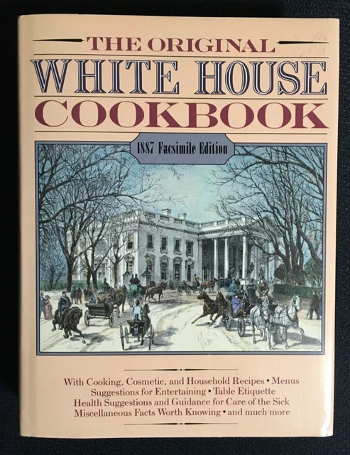 THE ORIGINAL WHITE HOUSE COOKBOOK 1887 Facsimile Edition HCDJ Whitehouse Recipes