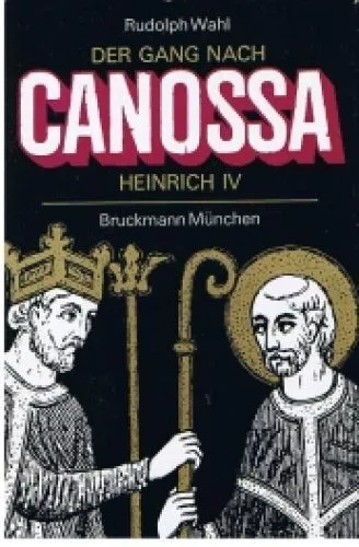 Der Gang nach Canossa. Kaiser Heinrich IV. Eine Historie. Wahl, Rudolph: