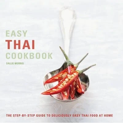 EASY THAI COOKBOOK: THE STEP-BY-STEP GUIDE TO DELICIOUSLY By Sallie Morris Mint