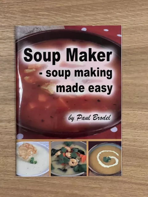 Soup Making Made Easy Cook Book Soup Maker By Paul Brodel Recipes Chunky Smooth