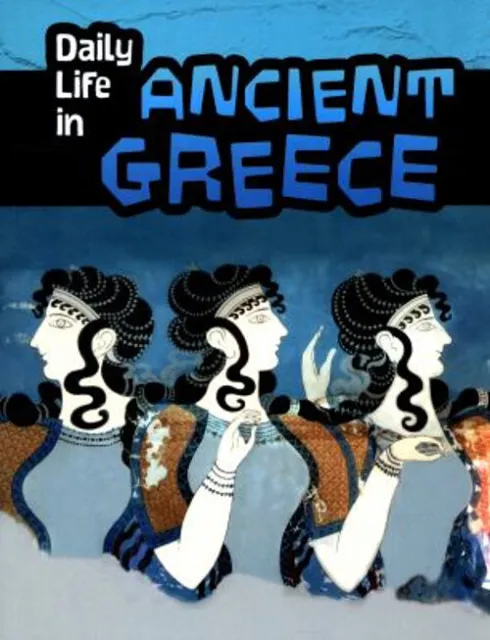 Daily Life in Ancient Greece Paperback Don Nardo