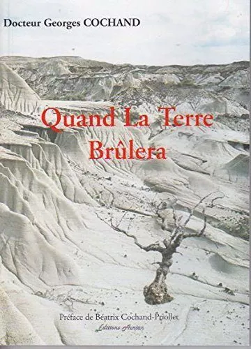 Quand La Terre Brûlera - Docteur Georges Cochand / Ed : Aurian / Moyen Format...