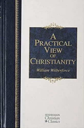 A Practical View of Christianity (Hendrickso... by Wilberforce, William Hardback