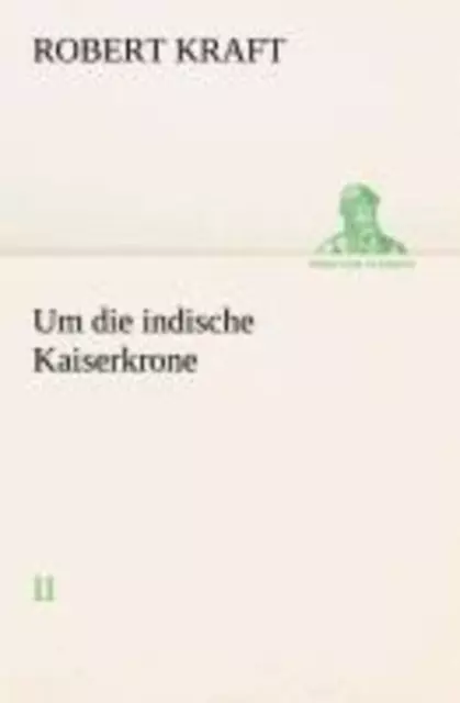 Robert Kraft | Um die indische Kaiserkrone II | Taschenbuch | Deutsch (2013)