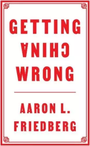 Aaron L. Friedberg Getting China Wrong (Relié)