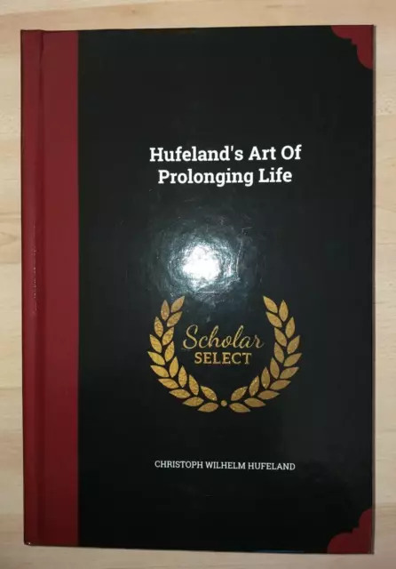 CHRISTOPH WILHELM HUFELAND Hufeland's Art Of Prolonging Life SCHOLAR SELECT