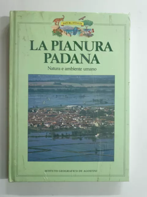 LA PIANURA PADANA, Natura e ambiente umano. Istituto geografico De Agostini