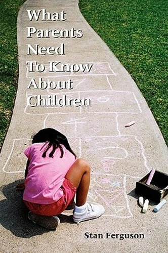 WHAT PARENTS NEED to Know About Children by Stan Ferguson: New £14.36 ...