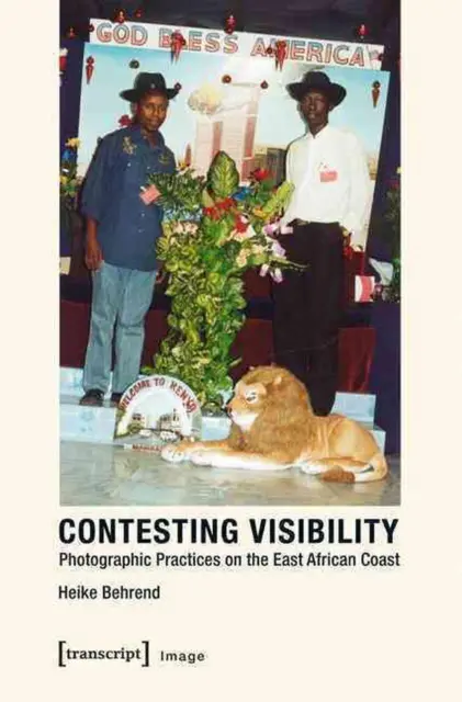 Contesting Visibility: Photographic Practices on the East African Coast by Heike