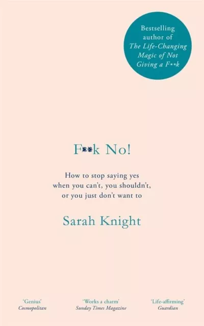 F**k No!: How to stop saying yes, when you can't, you should... by Knight, Sarah