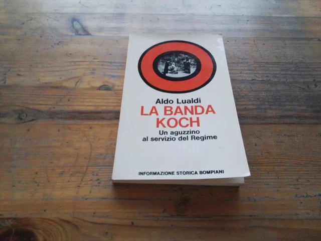 A. Lualdi La banda Koch Un aguzzino al servizio del Regime Bompiani 1972, 17s23