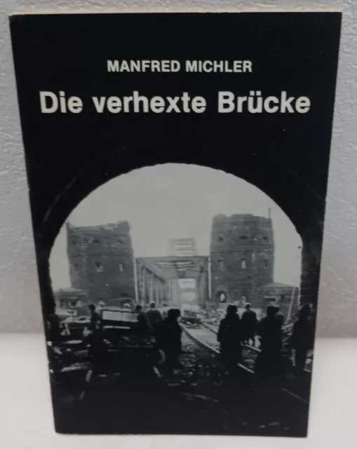 Manfred Michler - Die verhexte Brücke - 1981 (Remagener Brücke, 2. WK)