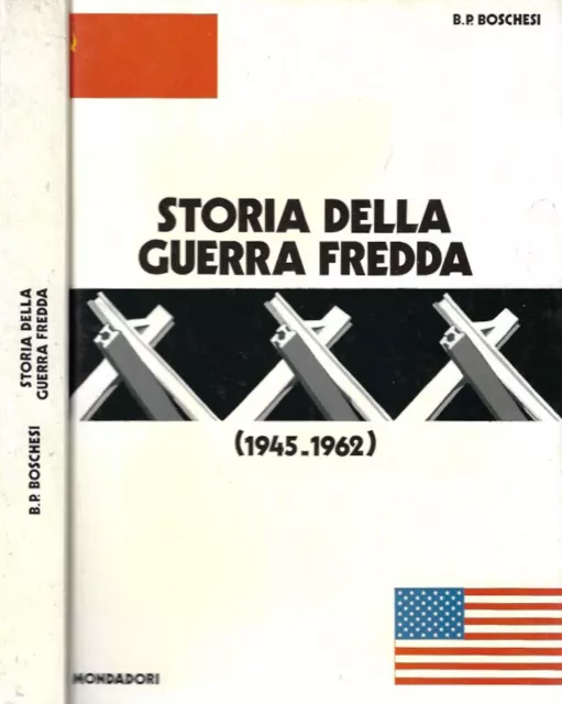 Storia della Guerra Fredda 1945 - 1962. . B. P. Boschesi. 1977. .