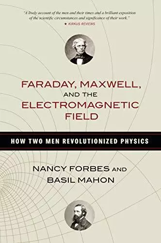 Faraday, Maxwell, and the Electromagnetic Field, Forbes, Mahon+-