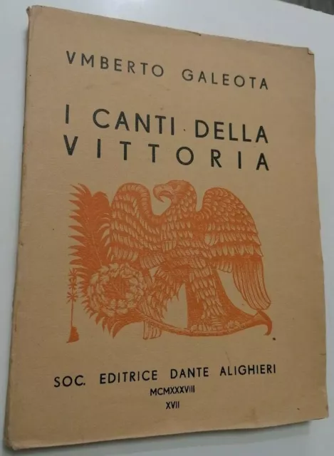 Umberto Galeota I CANTI DELLA VITTORIA Soc. Editrice Dante Alighieri 1938-XVII