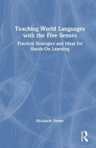 TEACHING WORLD LANGUAGES with the Five Senses: Practical Strategies and ...