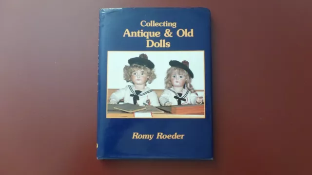 Collecting Antique & Old Dolls by Romy Roeder