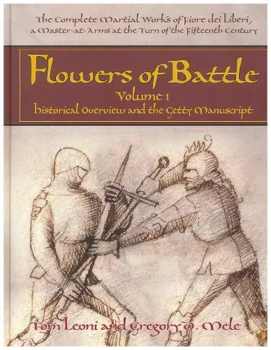 The Complete Martial Works De Fiore Dei Liberi Fleurs Bataille Vol 1: Historique