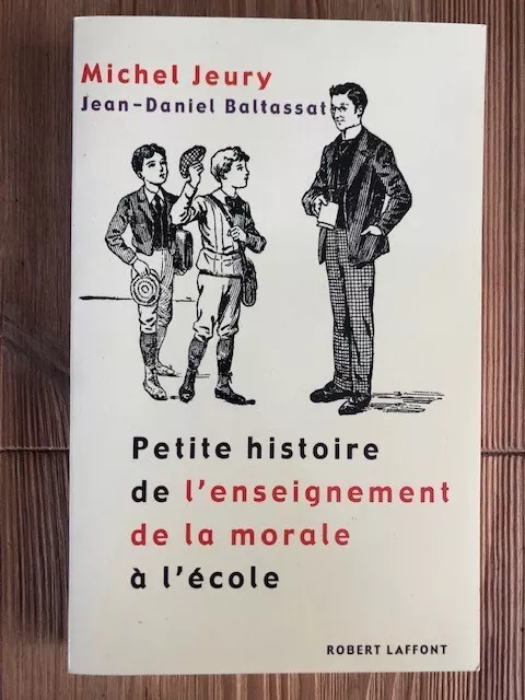 Petite histoire de l'enseignement de la morale à l'école - M Jeury /JD Baltassat